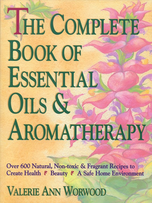 Title details for The Complete Book of Essential Oils and Aromatherapy by Valerie Ann Worwood - Wait list